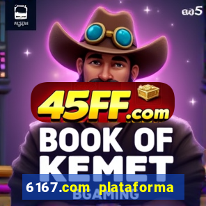 6167.com plataforma de jogos
